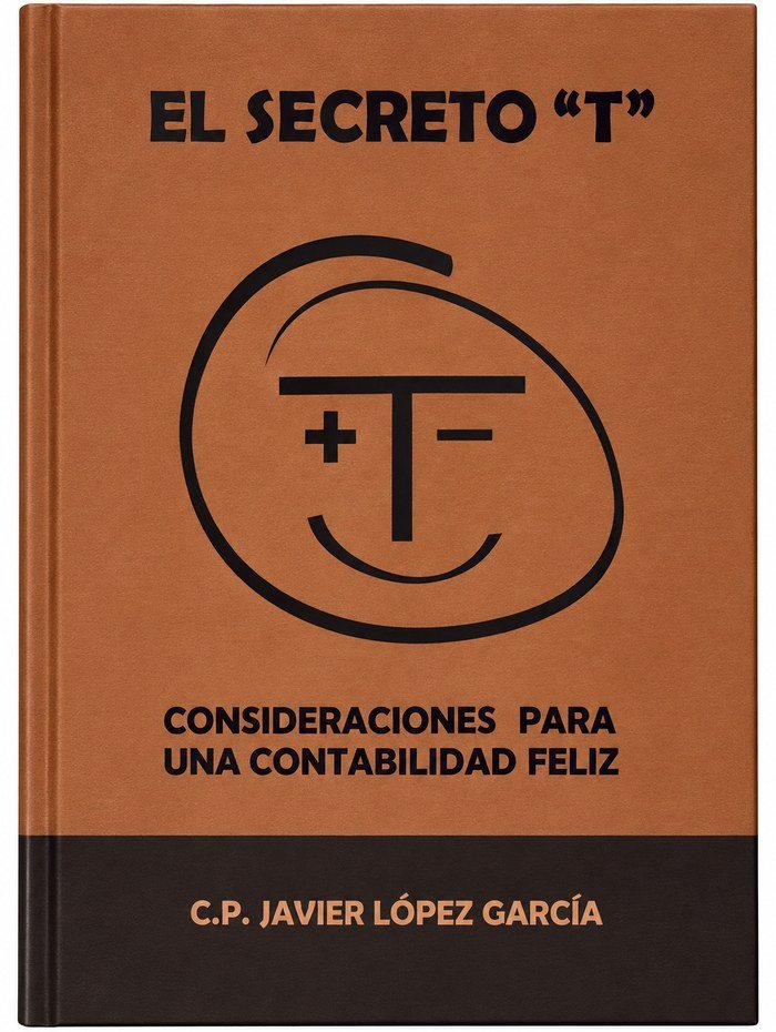 Libro El Secreto "T" - Consideraciones para una contabilidad feliz, por C.P. Javier López García